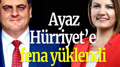 Ayaz Hürriyet’e fena yüklendi